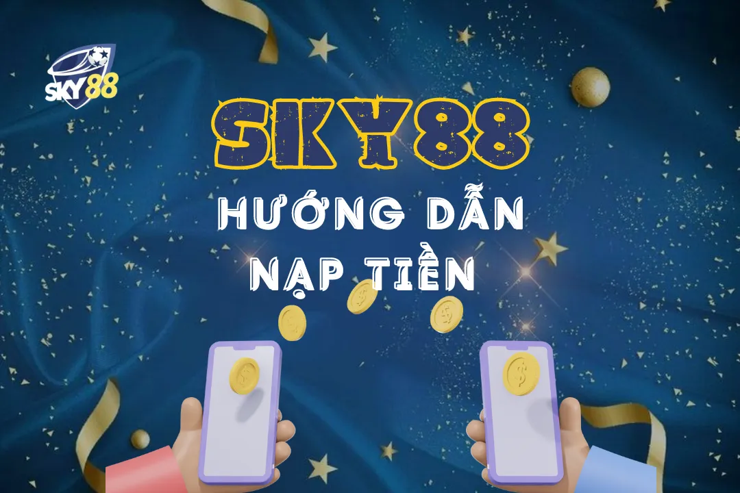 Các Phương Thức Nạp Tiền Tại Sky88