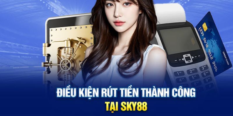 Rút Tiền Sky88 Ngay Hôm Nay Để Tận Hưởng Lợi Nhuận